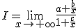 I=\lim_{x\to +\infty} \frac{a+\frac{b}{x}}{1+\frac{c}{x}}